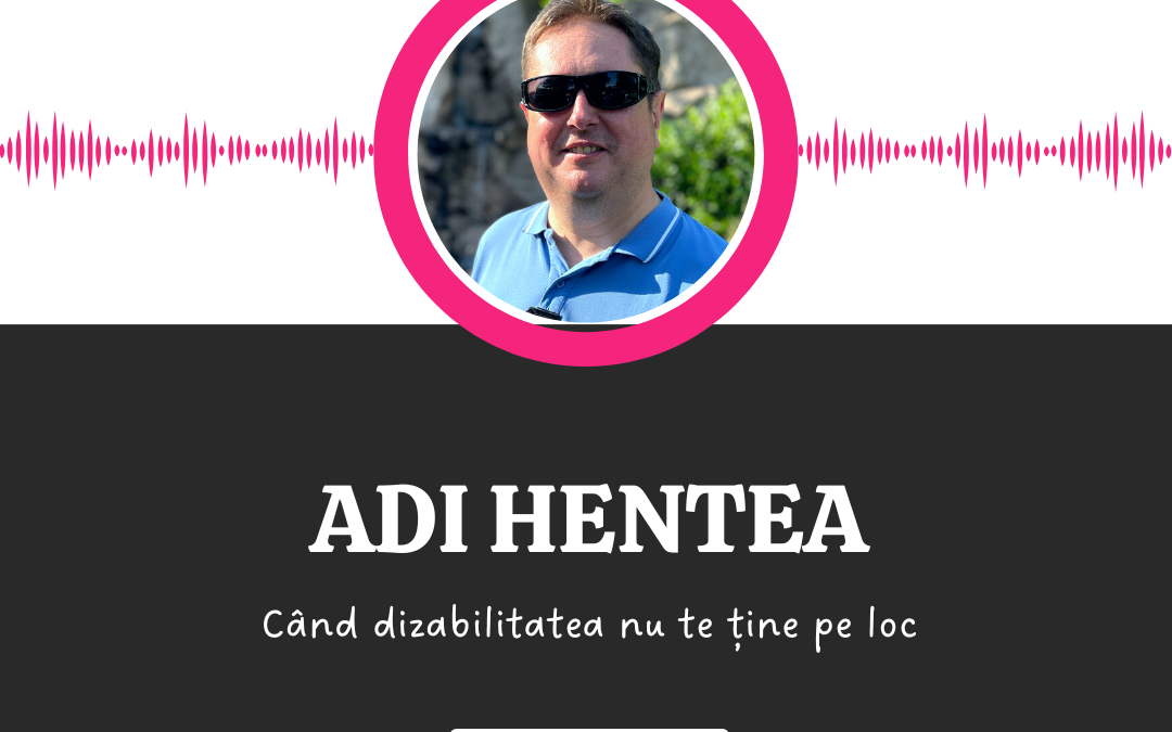 Când dizabilitatea nu te ține pe loc :: ADI HENTEA [Ep 2]