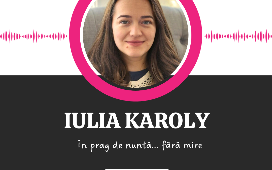 În prag de nuntă… fără mire :: IULIA KAROLY [Ep 9]